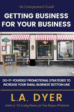 portada Getting Business for Your Business: Do-It-Yourself Strategies to Increase Your Small Business' Bottom Line (en Inglés)