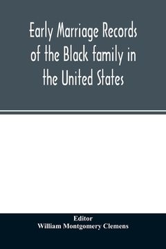 portada Early marriage records of the Black family in the United States: official and authoritative records of Black marriages in the original states and colo (en Inglés)