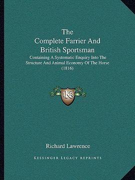 portada the complete farrier and british sportsman: containing a systematic enquiry into the structure and animal economy of the horse (1816) (en Inglés)