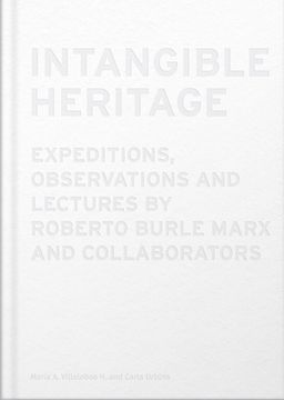 portada Intangible Heritage: Expeditions, Observations and Lectures by Roberto Burle Marx and Collaborators (en Inglés)