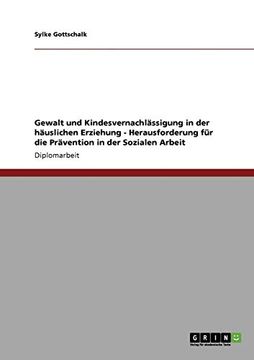portada Gewalt und Kindesvernachlssigung in der Huslichen Erziehung Herausforderung fr die Prvention in der Sozialen Arbeit (in German)