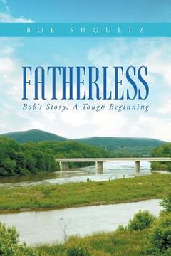 portada Fatherless: Bob's Story, A Tough Beginning (en Inglés)