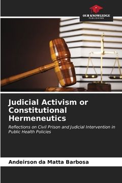 portada Judicial Activism or Constitutional Hermeneutics