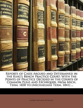 portada reports of cases argued and determined in the king's bench practice court: with the points of practice decided in the courts of common pleas and exche (en Inglés)