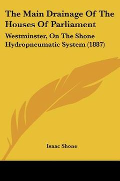 portada the main drainage of the houses of parliament: westminster, on the shone hydropneumatic system (1887)