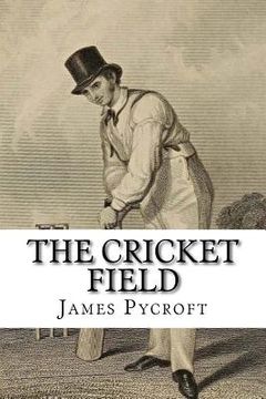 portada The Cricket Field: Or, the History and Science of the Game of Cricket (en Inglés)