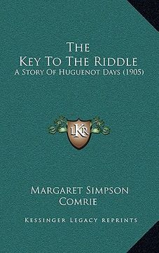 portada the key to the riddle: a story of huguenot days (1905) (en Inglés)