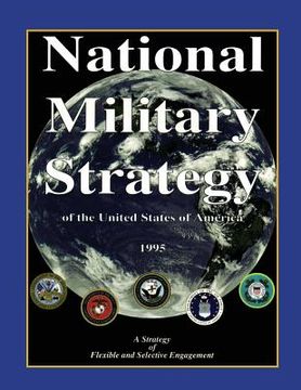 portada National Military Strategy: of the United States of America; 1995; A Strategy of Flexible and Selective Engagement (en Inglés)