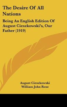 portada the desire of all nations: being an english edition of august cieszkowski's, our father (1919) (in English)