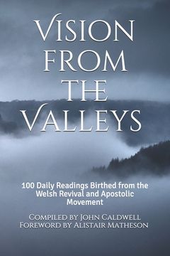 portada Vision from the Valleys: 100 Daily Devotions Birthed out of the Welsh Revival and Apostolic Movement (en Inglés)