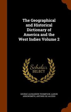 portada The Geographical and Historical Dictionary of America and the West Indies Volume 2 (en Inglés)