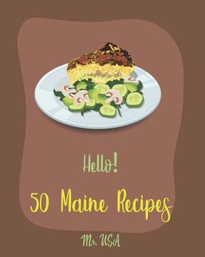 portada Hello! 50 Maine Recipes: Best Maine Cookbook Ever For Beginners [Yankee Cookbook, Clam Cookbook, Maine Cookbook, Clam Chowder Cookbook, Lobster (en Inglés)