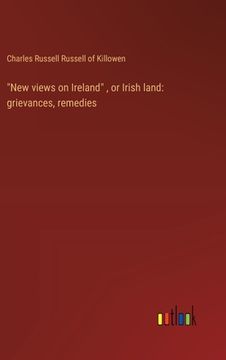 portada "New views on Ireland", or Irish land: grievances, remedies (in English)