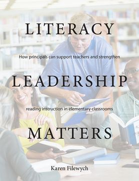 portada Literacy Leadership Matters: How Principals Can Support Teachers and Strengthen Reading Instruction in Elementary Classrooms