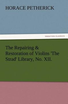 portada the repairing & restoration of violins 'the strad' library, no. xii.