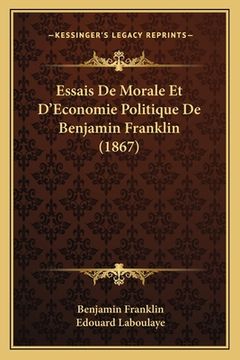 portada Essais De Morale Et D'Economie Politique De Benjamin Franklin (1867) (en Francés)