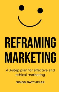 portada Reframing Marketing: A 3-step plan for effective and ethical marketing