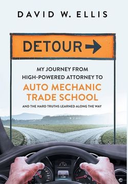 portada Detour: My Journey from High-Powered Attorney to Auto Mechanic Trade School and the Hard Truths Learned Along the Way (en Inglés)