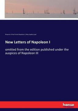 portada New Letters of Napoleon I: omitted from the edition published under the auspices of Napoleon III (in English)
