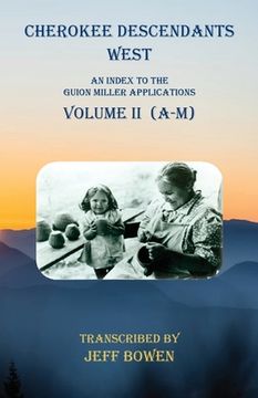 portada Cherokee Descendants West Volume II (A-M): An Index to the Guion Miller Applications
