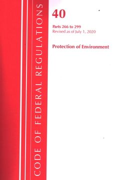 portada Code of Federal Regulations, Title 40 Protection of the Environment 266-299, Revised as of July 1, 2020 (en Inglés)