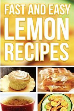 portada Fast And Easy Lemon Recipes: An Guide To An Healthy And Natural Diet (in English)