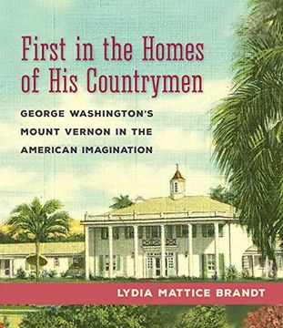 portada First in the Homes of his Countrymen: George Washington's Mount Vernon in the American Imagination (en Inglés)