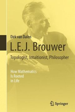 portada l.e.j. brouwer topologist, intuitionist, philosopher: how mathematics is rooted in life