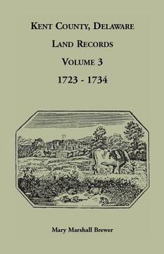 portada Kent County, Delaware Land Records, Volume 3: 1723-1734