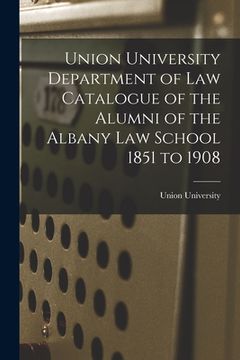 portada Union University Department of Law Catalogue of the Alumni of the Albany Law School 1851 to 1908 (en Inglés)