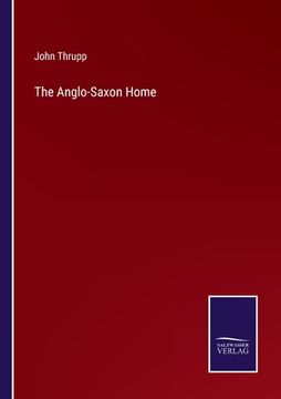 portada The Anglo-Saxon Home (in English)