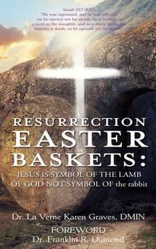 portada Resurrection Easter Baskets: JESUS IS SYMBOL OF THE LAMB OF GOD NOT SYMBOL OF the rabbit (en Inglés)