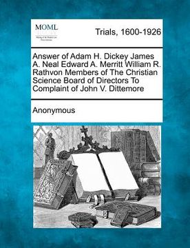 portada answer of adam h. dickey james a. neal edward a. merritt william r. rathvon members of the christian science board of directors to complaint of john v (en Inglés)