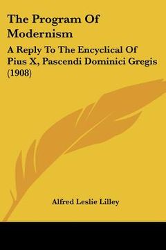portada the program of modernism: a reply to the encyclical of pius x, pascendi dominici gregis (1908) (en Inglés)