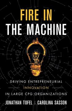 portada Fire in the Machine: Driving Entrepreneurial Innovation in Large CPG Organizations (en Inglés)