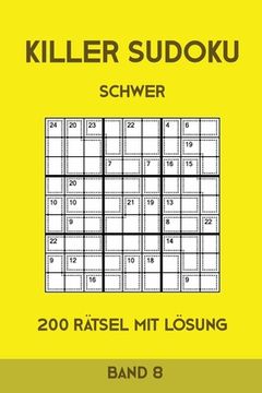 portada Killer Sudoku Schwer 200 Rätsel Mit Lösung Band8: Anspruchsvolle Summen-Sudoku Puzzle, Rätselheft für Profis, 2 Rästel pro Seite (in German)