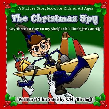 portada The Christmas Spy: Or, There's a Guy on my Shelf and I think He's an Elf! (en Inglés)