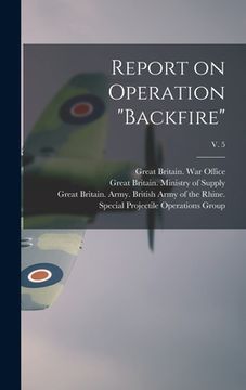 portada Report on Operation "Backfire"; v. 5 (en Inglés)
