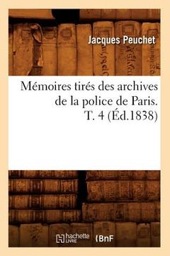 portada Mémoires Tirés Des Archives de la Police de Paris. T. 4 (Éd.1838) (en Francés)