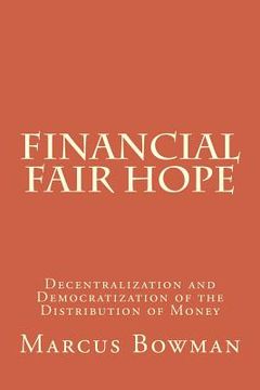 portada Financial Fair Hope: Decentralization and Democratization of the Distribution of Money (en Inglés)