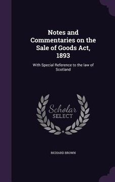 portada Notes and Commentaries on the Sale of Goods Act, 1893: With Special Reference to the law of Scotland (en Inglés)