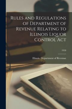 portada Rules and Regulations of Department of Revenue Relating to Illinois Liquor Control Act; 1958
