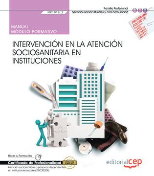 portada Manual. Intervención en la Atención Sociosanitaria en Instituciones (Mf1018_2). Certificados de Profesionalidad. Atención Sociosanitaria a Personas Dependientes en Instituciones Sociales (Sscs0208) (in Spanish)