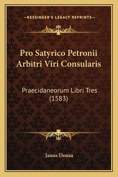 portada Pro Satyrico Petronii Arbitri Viri Consularis: Praecidaneorum Libri Tres (1583) (en Latin)