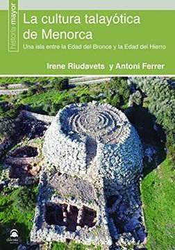 portada La Cultura Talayótica de Menorca. Una Isla Entre la Edad del Bronce y la Edad del Hierro (in Spanish)
