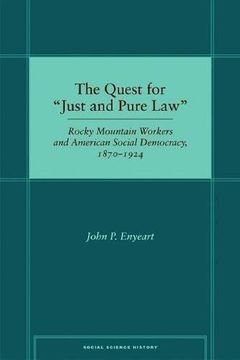 portada The Quest for “Just and Pure Law”: Rocky Mountain Workers and American Social Democracy, 1870–1924 (Social Science History) (en Inglés)