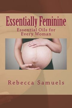 portada Essentially Feminine: Essential Oils for Every Woman (in English)