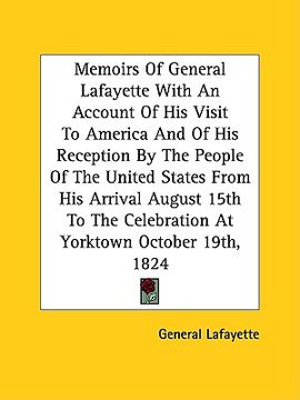 portada memoirs of general lafayette with an account of his visit to america and of his reception by the people of the united states from his arrival august 1 (en Inglés)