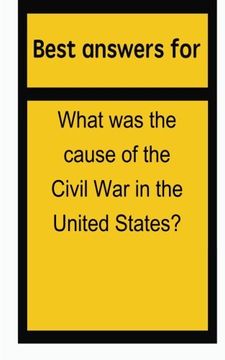 portada Best answers for What was the cause of the Civil War in the United States?