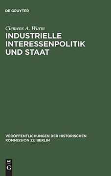 portada Industrielle Interessenpolitik und Staat: Internationale Kartelle in der Britischen Außen- und Wirtschaftspolitik Während der Zwischenkriegszeit. Der Historischen Kommission zu Berlin) (in German)